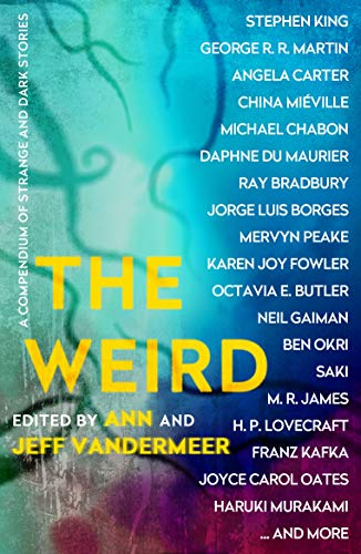 The Weird: A Compendium of Dark and Strange Fictions