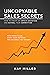 Uncopyable Sales Secrets: How to Create an Unfair Advantage and Outsell Your Competition