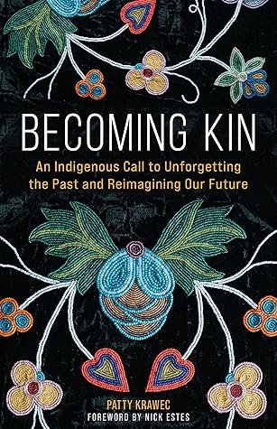 Becoming Kin: An Indigenous Call to Unforgetting the Past and Reimagining Our Future