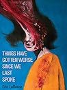 Things Have Gotten Worse Since We Last Spoke by Eric LaRocca