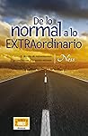 De lo normal a lo extraordinario : El desafío de reinventarnos y cambiarnos a nosotros mismos (Spanish Edition)