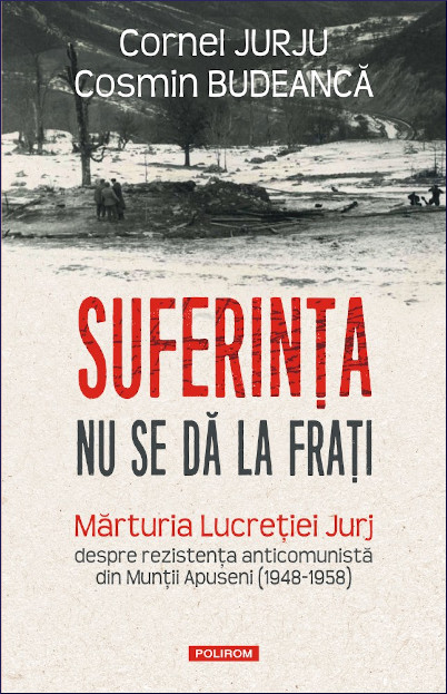 Suferința nu se dă la frați: mărturia Lucreției Jurj despre rezistența anticomunistă din Munții Apuseni (1948-1958)