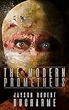 The Modern Prometheus: An Existential Body Horror Novel