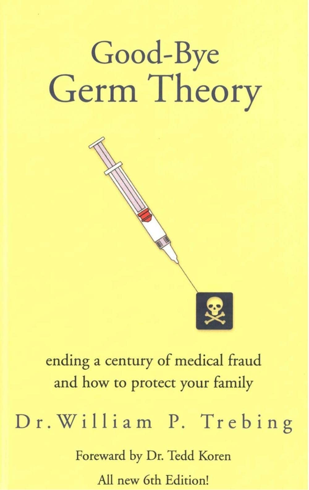 Good-Bye Germ Theory: ending a century of medical fraud (Kindle Edition)