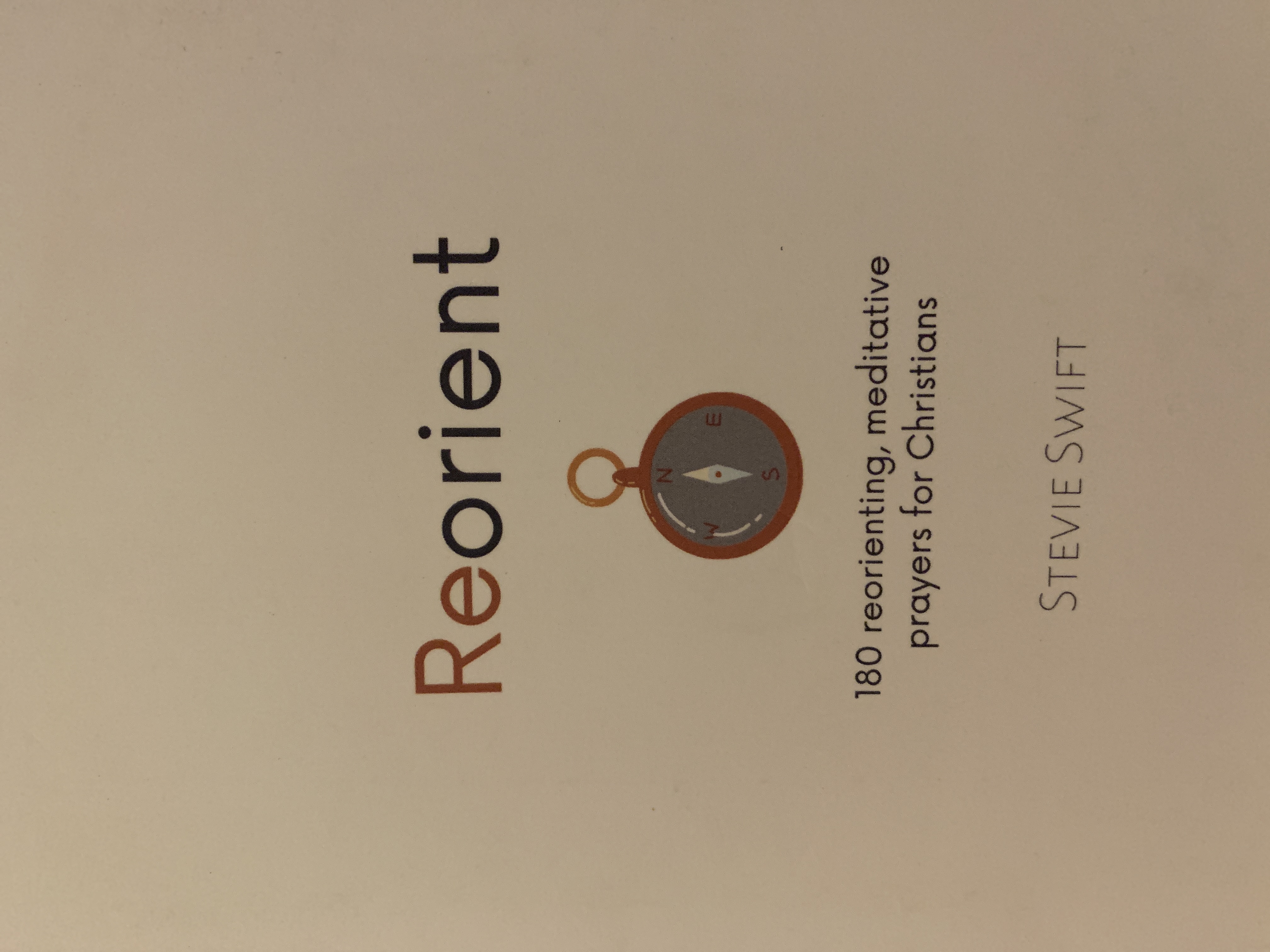 Reorient: 180 reorienting, meditative prayers for Christians