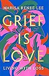 Grief Is Love: Li...