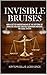 Invisible Bruises: How a Be...