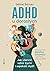ADHD u dorosłych. Jak ułatwić sobie życie i uspokoić myśli