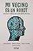 Mi vecino es un robot by Javier Juárez