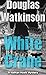 White Crane: A Nathan Hawk Mystery (The Nathan Hawk Mystery series Book 6)