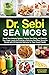 Dr. Sebi Sea Moss: Boost Your Immune System, Cleanse Your Body, and Manage Your Diabetes by Drinking a Delicious Sea Moss Smoothie Packed with 92 Essential Nutrients for Your Overall Health