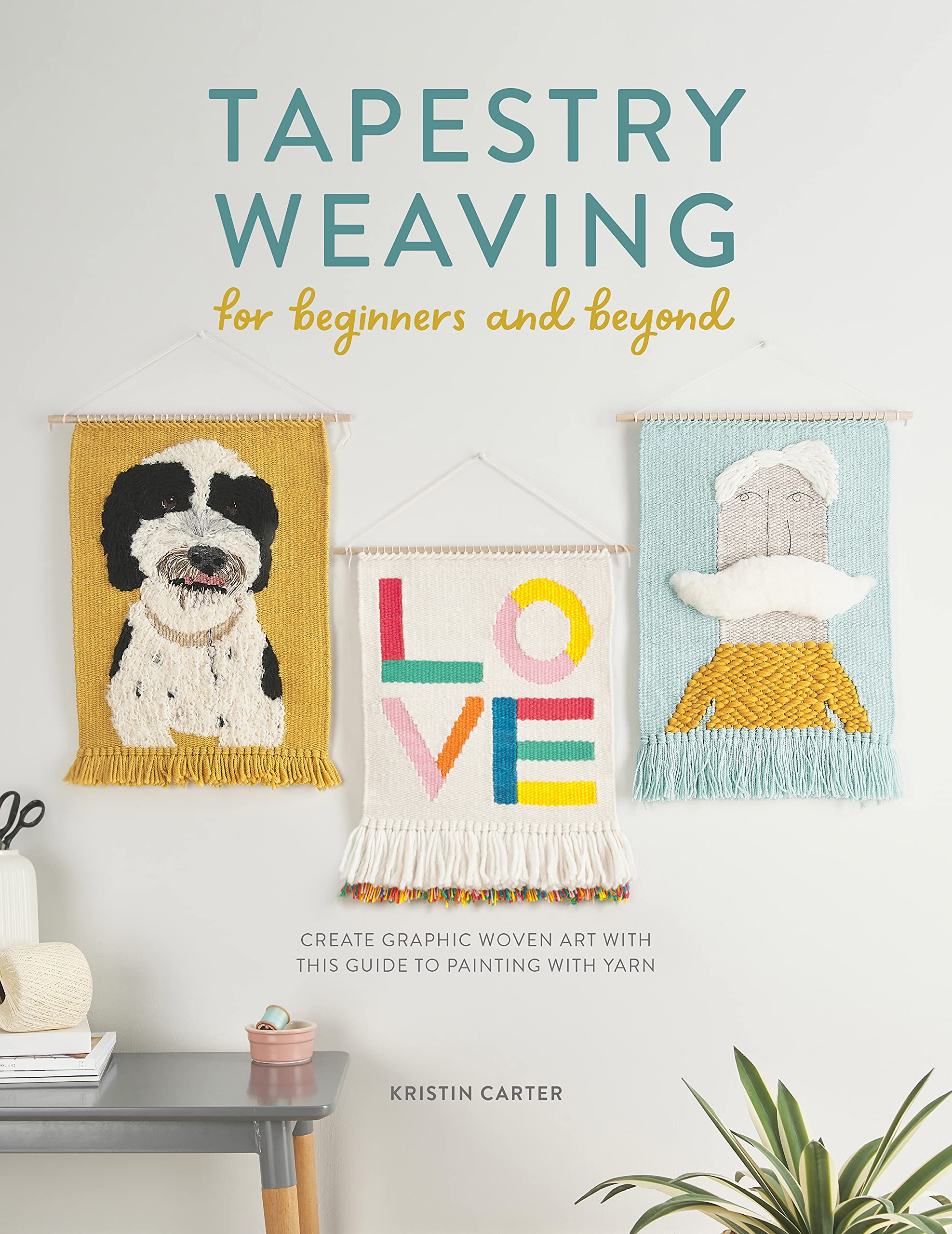Tapestry Weaving for Beginners and Beyond: Create Graphic Woven Art with this Guide to Painting with Yarn (Kindle Edition)