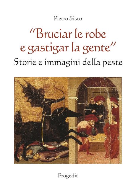 Bruciar le robe e gastigar la gente: Storie e immagini della peste