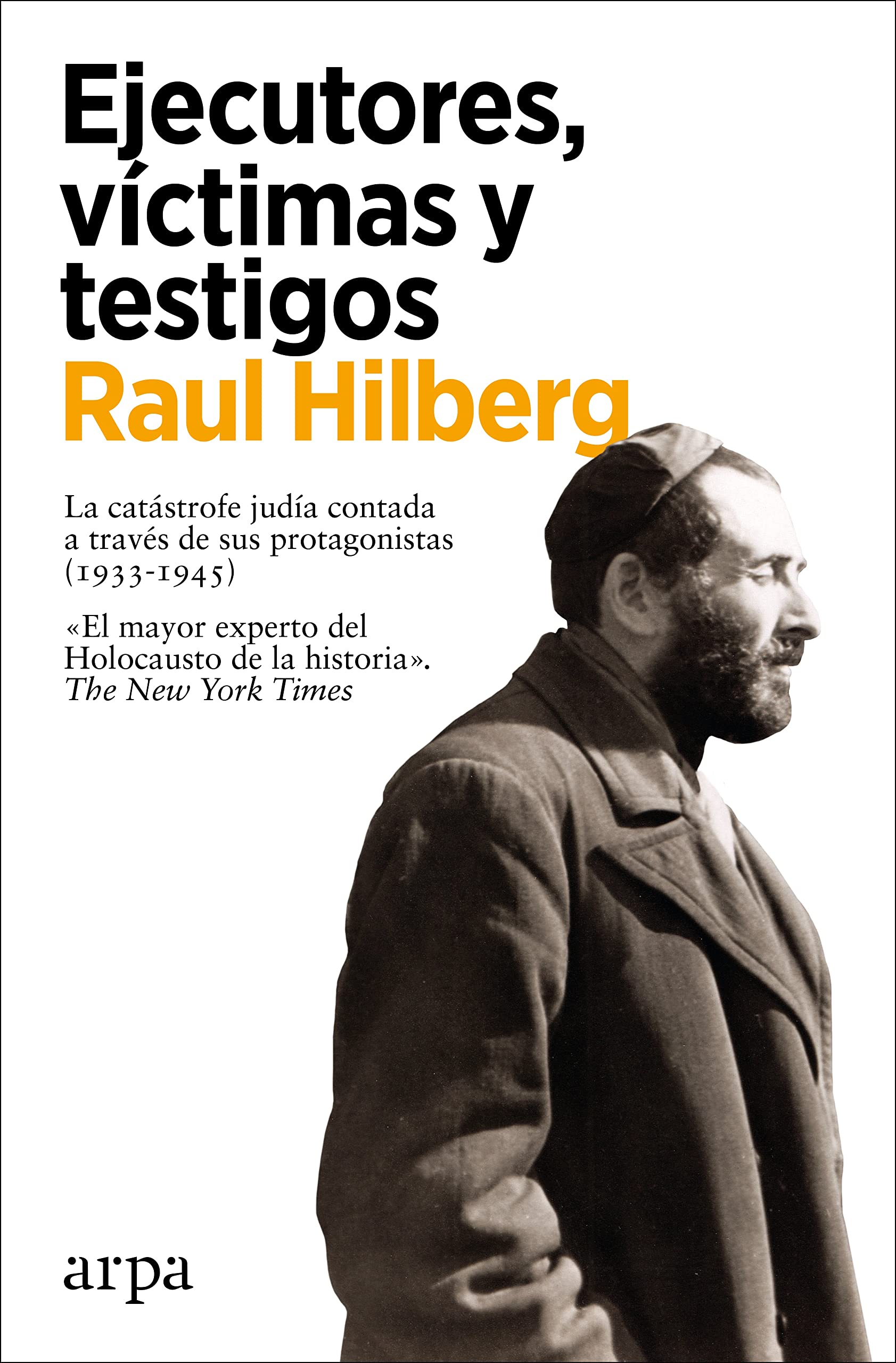 Portada de Ejecutores, víctimas y testigos: La catástrofe judía contada a través de sus protagonistas, de Raul Hilberg