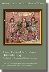 Jewish Fictional Letters from Hellenistic Egypt: The Epistle of Aristeas and Related Literature (Writings from the Greco-Roman World 37)