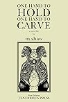 One Hand to Hold, One Hand to Carve by M. Shaw