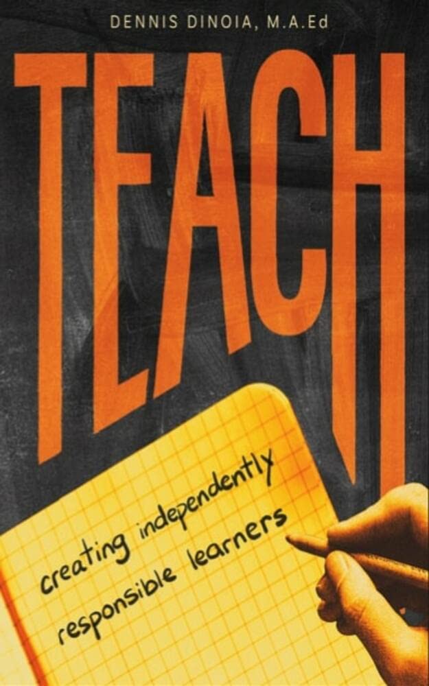 TEACH: Creating Independently Responsible Learners (Kindle Edition)