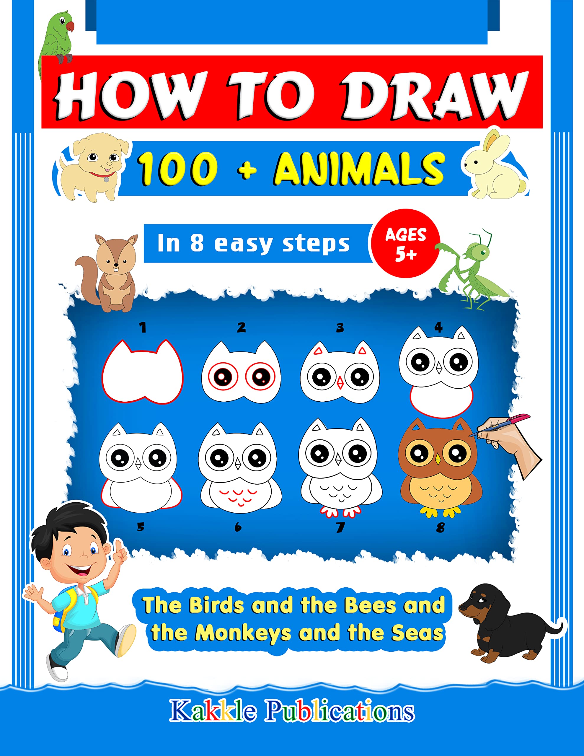 How to Draw 100+ Animals: The Birds and the Bees and the Monkeys and the Seas (Kindle Edition)