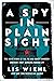 A Spy in Plain Sight: The Inside Story of the FBI and Robert Hanssen—America's Most Damaging Russian Spy