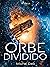 Orbe dividido (Saga orbe nº 1) (Spanish Edition)
