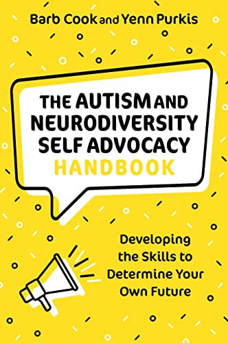 The Autism and Neurodiversity Self Advocacy Handbook: Developing the Skills to Determine Your Own Future (Kindle Edition)