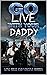 GO LIVE WITH YOUR DADDY