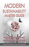 Modern Sustainability Master Guide: simple steps to bravely birth a new sustainable climate on planet earth