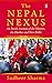 Nepal Nexus, The: An Inside Account of the Maoists, the Durbar and New Delhi