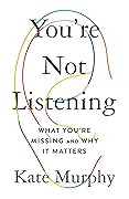 You're Not Listening: What You're Missing and Why It Matters