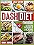 DASH DIET COOKBOOK: A Low Sodium Dietary Approach with Heart Healthy, Delicious, Quick and Easy Recipes for More than 365 Days and a 28-Day Diet Meal Plan to Lower Blood Pressure