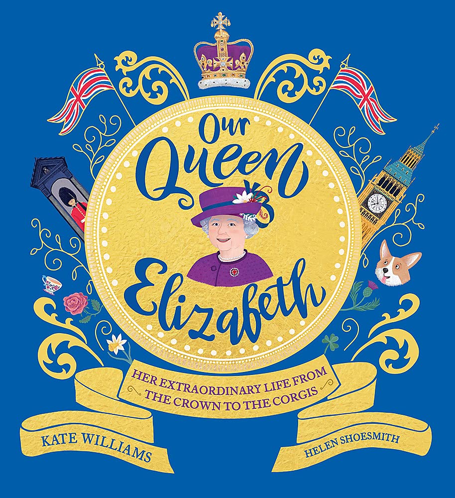 Our Queen Elizabeth: Her Extraordinary Life from the Crown to the Corgis (Paperback)