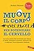 Muovi il corpo per potenziare il cervello by Anders Hansen