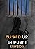 Fu*ked Up in Dubai!: One de...