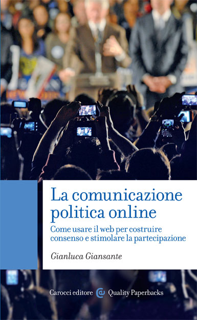 La comunicazione politica online: Come usare il web per costruire consenso e stimolare la partecipazione