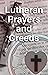 Lutheran Prayers and Creeds by John Bergsing