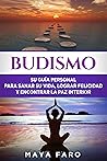 Budismo: Su Guía Personal para Sanar su Vida, Lograr Felicidad y Encontrar la Paz Interior (Ley de la atracción & Espiritualidad nº 2) (Spanish Edition)