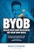 BYOB: Build Your Own Business, Be Your Own Boss