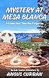 Mystery at Mesa Blanca: An adventure to solve a crime that time has forgotten. (Anh Santos, The Forgotten Crimes Trilogy. Book 1)