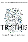 Try This: Research Methods for Writers (Practices & Possibilities)
