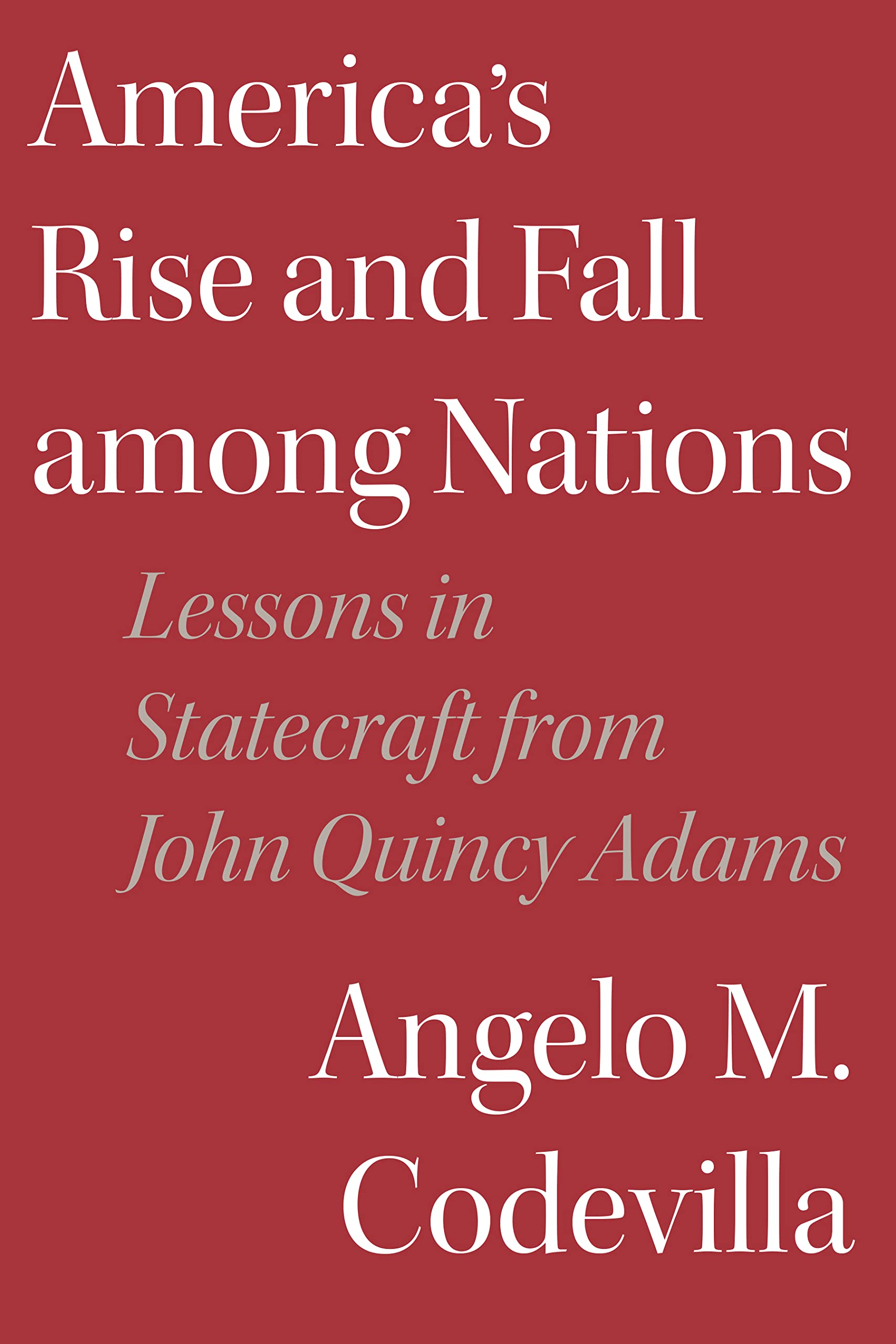 America's Rise and Fall among Nations: Lessons in Statecraft from John Quincy Adams (Kindle Edition)