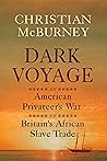 Dark Voyage: An American Privateer's War on Britain's African Slave Trade