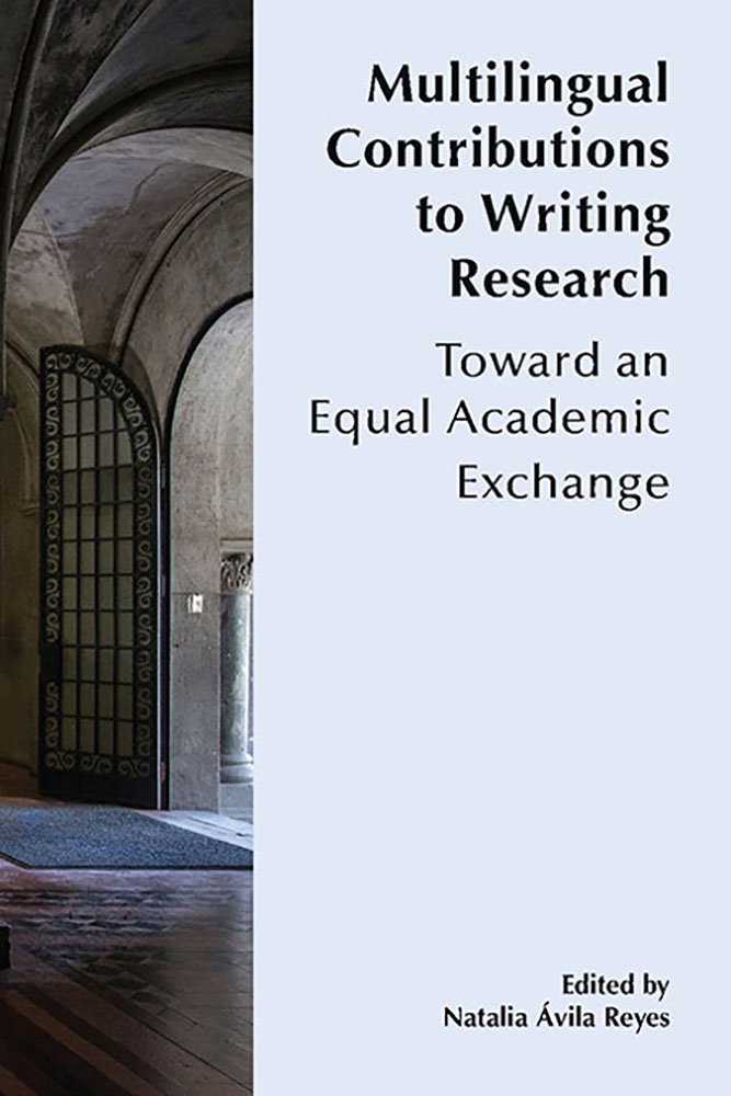 Multilingual Contributions to Writing Research: Towards an Equal Academic Exchange (International Exchanges on the Study of Writing: Latin American Section)