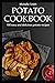 Potato cookbook: 100 easy and delicious potato recipes