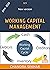 WORKING CAPITAL MANAGEMENT: Concept, Current assets management, Operating cycle, Estimating WC needs, Determinants, Advantages of WC...