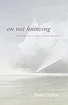 On Not Knowing: H...