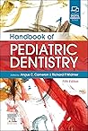 Handbook of Pediatric Dentistry: Handbook of Pediatric Dentistry E-Book Handbook of Pediatric Dentistry: Handbook of Pediatric Dentistry E-Book