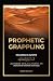 Prophetic Grappling
