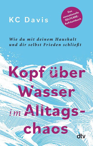 Kopf über Wasser im Alltagschaos: Wie du mit deinem Haushalt und dir selbst Frieden schließt