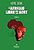 L'Afrique libre ou la mort