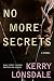 No More Secrets by Kerry Lonsdale No More Secrets by Kerry Lonsdale